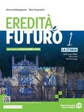 Eredità e futuro. Con Lezioni di Educazione civica. Con e-book. Con espansione online. Vol. 1: La storia dall’anno Mille alla metà del Seicento