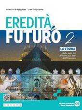 Eredità e futuro. Con e-book. Con espansione online. Vol. 2: La storia dalla metà del Seicento alla fine dell’Ottocento