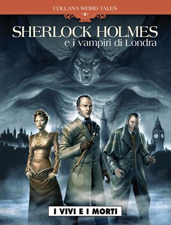 I vivi e i morti. Sherlock Holmes & i vampiri di Londra. Vol. 1  - Libro Editoriale Cosmo 2015, Weird tales | Libraccio.it