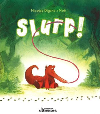 Slurp! Ediz. illustrata - Nicolas Digard, Nob - Libro Collezione Vitamina 2015 | Libraccio.it