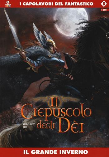 Il grande inverno. Il crepuscolo degli dei. Vol. 8 - Nicolas Jarry, Djief - Libro Editoriale Cosmo 2016, I capolavori del fantastico | Libraccio.it