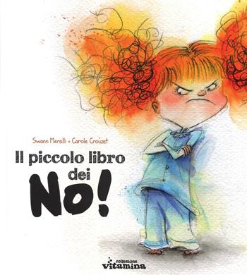 Il piccolo libro dei no! - Swann Meralli, Carole Crouzet - Libro Collezione Vitamina 2016 | Libraccio.it