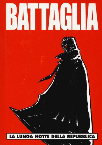 Battaglia. Vol. 2: lunga notte della Repubblica, La. - Roberto Recchioni - Libro Editoriale Cosmo 2016 | Libraccio.it