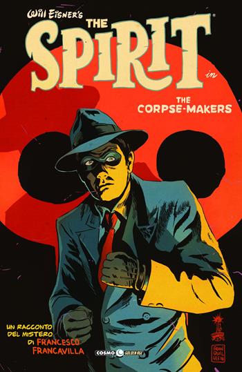The corpse makers. Will Eisner's The Spirit - Francesco Francavilla - Libro Editoriale Cosmo 2018, Cosmo Golden age | Libraccio.it