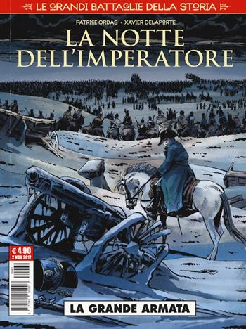 Le grandi battaglie della storia. Vol. 2: La notte dell'imperatore. La grande armata - Xavier Delaporte - Libro Editoriale Cosmo 2017, Cosmo serie rossa | Libraccio.it