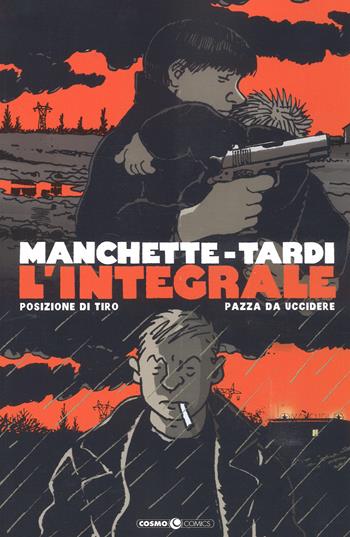 Manchette-Tardi. L'integrale. Vol. 1: Posizione di tiro-Pazza da uccidere. - Jean-Patrick Manchette, Jacques Tardi - Libro Editoriale Cosmo 2018, Cosmo comics | Libraccio.it