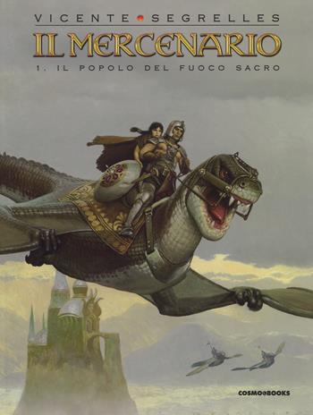 Il mercenario. Vol. 1: Il popolo del fuoco sacro - Vicente Segrelles - Libro Editoriale Cosmo 2018, Cosmo books | Libraccio.it