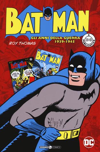 Batman. Gli anni della guerra 1939-1945 - Bob Kane, Jerry Robinson - Libro Editoriale Cosmo 2019, Cosmo books | Libraccio.it