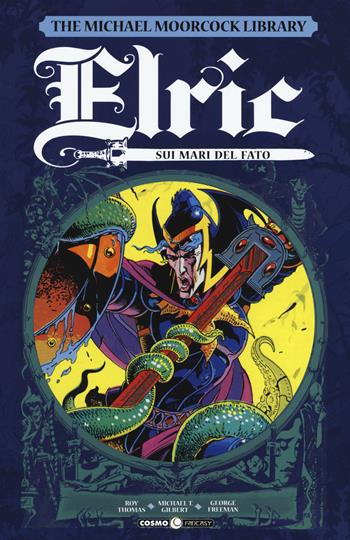 Elric. The Michael Moorcock library. Vol. 2: Sui mari del fato - Roy Thomas - Libro Editoriale Cosmo 2019, Cosmo fantasy | Libraccio.it