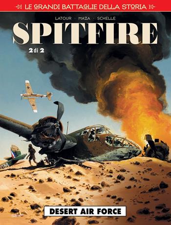 Le grandi battaglie della storia. Vol. 21: Desert air force. Spitfire - Sébastien Latour, Maza, Pierre Schelle - Libro Editoriale Cosmo 2019, Cosmo serie rossa | Libraccio.it