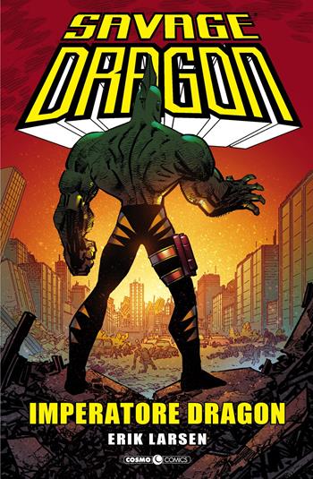 Savage Dragon. Vol. 29: Imperatore Dragon. - Erik Larsen - Libro Editoriale Cosmo 2019, Cosmo comics | Libraccio.it
