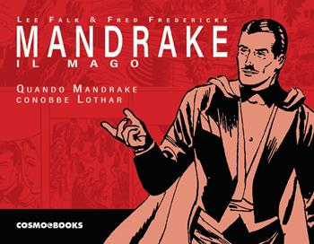 Mandrake il mago. Le tavole domenicali. Vol. 1: Quando Mandrake conobbe Lothar. - Lee Falk, Fred Fredericks - Libro Editoriale Cosmo 2022, Cosmo books | Libraccio.it