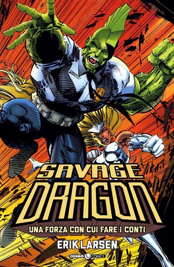 Savage Dragon. Vol. 2: Una forza con cui fare i conti - Erik Larsen - Libro Editoriale Cosmo 2019, Cosmo comics | Libraccio.it