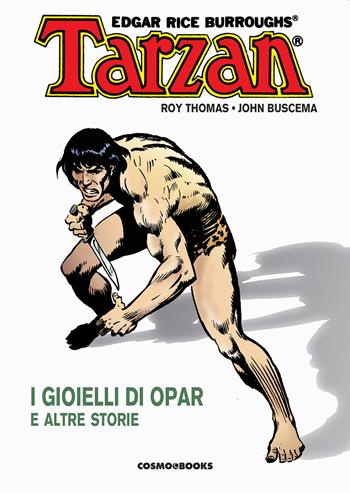 Tarzan. Vol. 1: I gioielli di Opar e altre storie - Roy Thomas, John Buscema - Libro Editoriale Cosmo 2022, Cosmo books | Libraccio.it