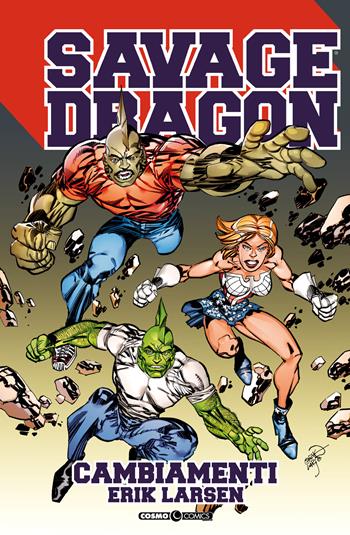 Savage Dragon. Vol. 35: Cambiamenti. - Erik Larsen - Libro Editoriale Cosmo 2020, Cosmo comics | Libraccio.it