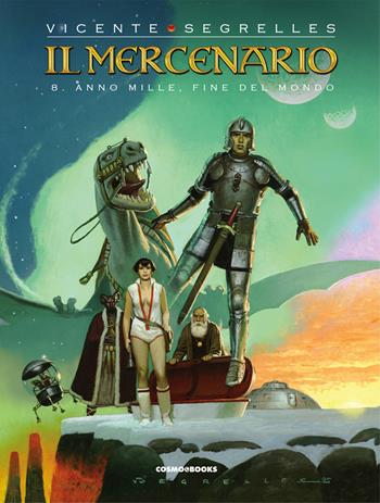 Il mercenario. Vol. 8: Anno mille, fine del mondo. - Vicente Segrelles - Libro Editoriale Cosmo 2020, Cosmo books | Libraccio.it