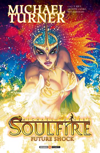 Soulfire. Vol. 6: Future shock. - Michael Turner, J. T. Krul, Giuseppe Cafaro - Libro Editoriale Cosmo 2021, Cosmo comics | Libraccio.it