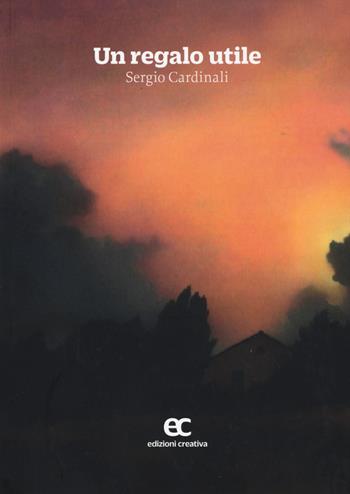 Un regalo utile - Sergio Cardinali - Libro Edizioni Creativa 2017, Le Pleiadi | Libraccio.it