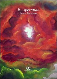 E... sperando - Luana Marchese - Libro Edizioni Creativa 2014 | Libraccio.it