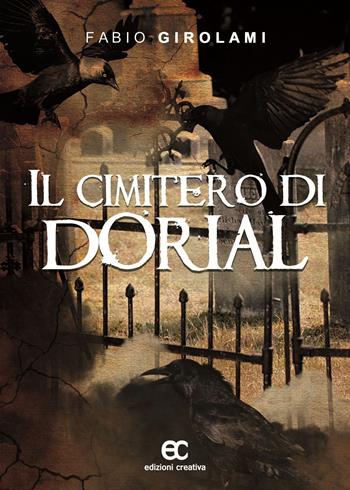 Il cimitero di Dorial - Fabio Girolami - Libro Edizioni Creativa 2015, Noir & fantasy | Libraccio.it