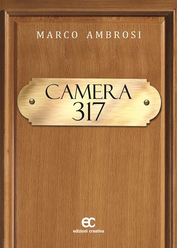 Camera 317 - Marco Ambrosi - Libro Edizioni Creativa 2015, Impronte d'autore | Libraccio.it