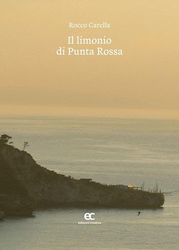 Il limonio di Punta Rossa - Rocco Carella - Libro Edizioni Creativa 2016, Impronte d'autore | Libraccio.it