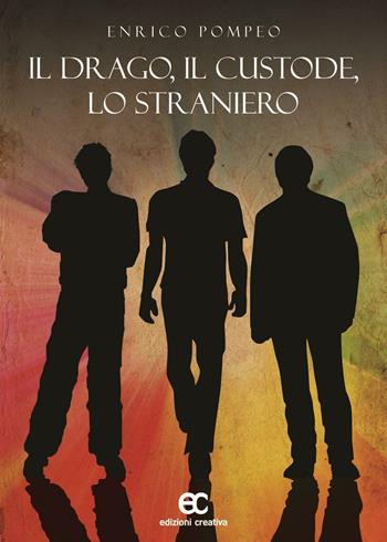 Il drago, il custode, lo straniero - Enrico Pompeo - Libro Edizioni Creativa 2016 | Libraccio.it