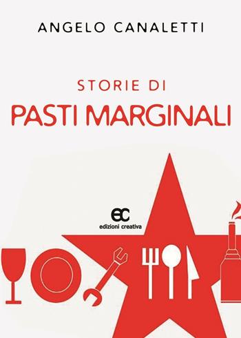Storie di pasti marginali - Angelo Canaletti - Libro Edizioni Creativa 2016, Impronte d'autore | Libraccio.it