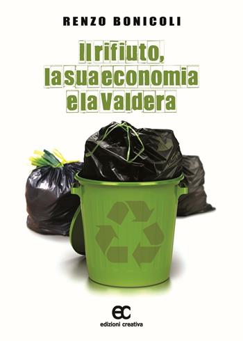 Il rifiuto, la sua economia e la Valdera - Renzo Bonicoli - Libro Edizioni Creativa 2016, Impronte d'autore | Libraccio.it