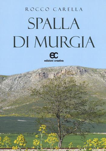 Spalla di murgia - Rocco Carella - Libro Edizioni Creativa 2017, Le Pleiadi | Libraccio.it
