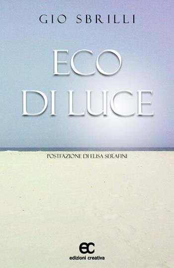 Eco di luce - Gio Sbrilli - Libro Edizioni Creativa 2017, Le Pleiadi | Libraccio.it