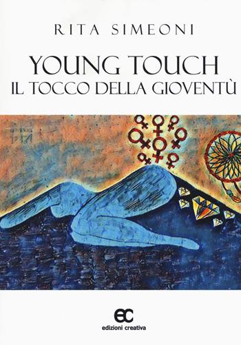 Young touch. Il tocco della gioventù - Rita Simeoni - Libro Edizioni Creativa 2017, Impronte d'autore | Libraccio.it