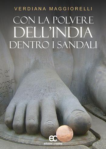 Con la polvere dell'India dentro i sandali - Verdiana Maggiorelli - Libro Edizioni Creativa 2017, Impronte d'autore | Libraccio.it