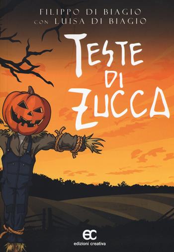Teste di zucca - Filippo Di Biagio, Luisa Di Biagio - Libro Edizioni Creativa 2018 | Libraccio.it