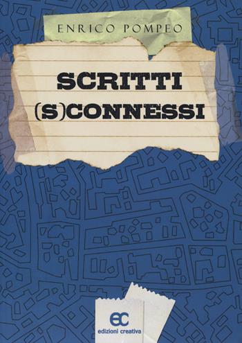 Scritti (s)connessi - Enrico Pompeo - Libro Edizioni Creativa 2018, Impronte d'autore | Libraccio.it