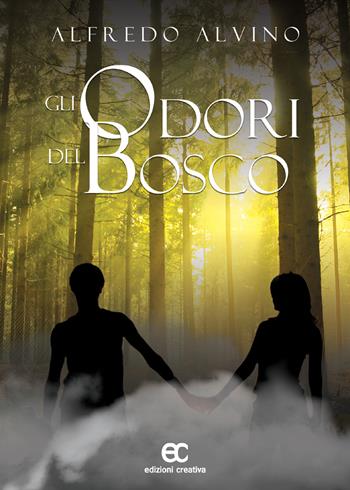Gli odori del bosco - Alfredo Alvino - Libro Edizioni Creativa 2018, Le Pleiadi | Libraccio.it
