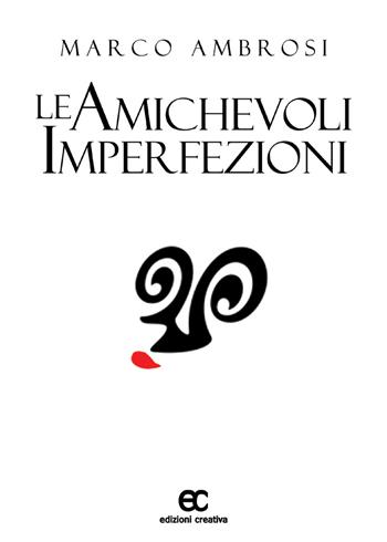 Le amichevoli imperfezioni - Marco Ambrosi - Libro Edizioni Creativa 2018 | Libraccio.it