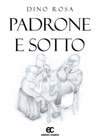 Padrone e sotto - Dino Rosa - Libro Edizioni Creativa 2018 | Libraccio.it