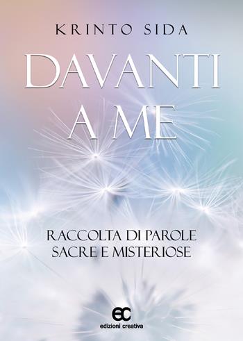 Davanti a me. Raccolta di parole sacre e misteriose - Krinto Sida - Libro Edizioni Creativa 2018 | Libraccio.it