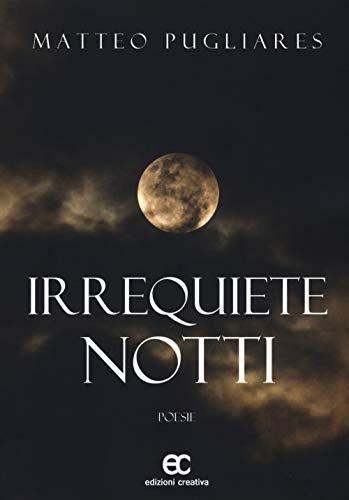 Irrequiete notti - Matteo Pugliares - Libro Edizioni Creativa 2018 | Libraccio.it