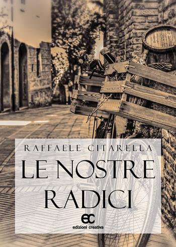 Le nostre radici - Raffaele Citarella - Libro Edizioni Creativa 2019, Le Pleiadi | Libraccio.it