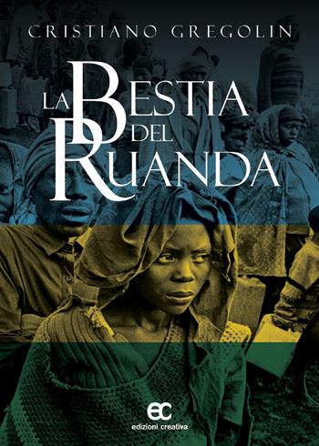 La bestia del Ruanda - Cristiano Gregolin - Libro Edizioni Creativa 2019 | Libraccio.it