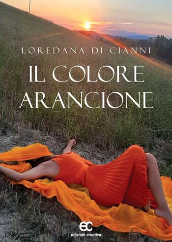Il colore arancione - Loredana Di Cianni - Libro Edizioni Creativa 2021, Le Pleiadi | Libraccio.it