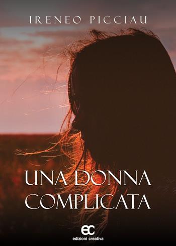Una donna complicata - Ireneo Picciau - Libro Edizioni Creativa 2022 | Libraccio.it