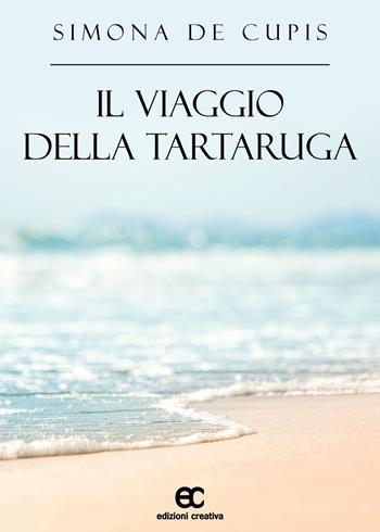 Il viaggio della tartaruga - Simona De Cupis - Libro Edizioni Creativa 2022, Le Pleiadi | Libraccio.it