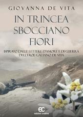 In trincea sbocciano fiori. Ispirato dalle lettere d'amore e di guerra dell'eroe Gaetano De Vita