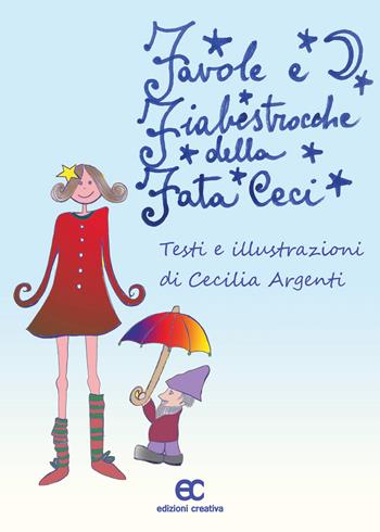 Favole e fiabestrocche della fata Ceci. Ediz. a colori - Cecilia Argenti - Libro Edizioni Creativa 2022 | Libraccio.it