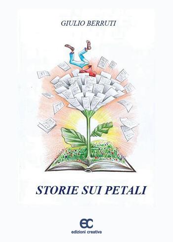 Storie sui petali - Giulio Berruti - Libro Edizioni Creativa 2022, Bambilandia | Libraccio.it