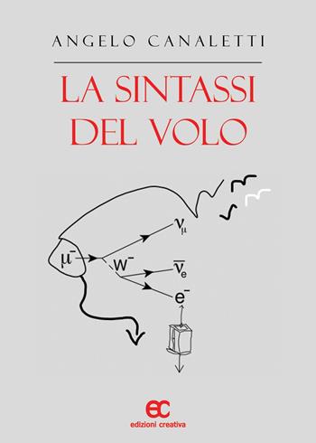 La sintassi del volo - Angelo Canaletti - Libro Edizioni Creativa 2023 | Libraccio.it