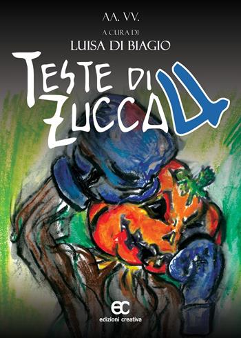 Teste di zucca 4 - Filippo Di Biagio, Luisa Di Biagio - Libro Edizioni Creativa 2023 | Libraccio.it